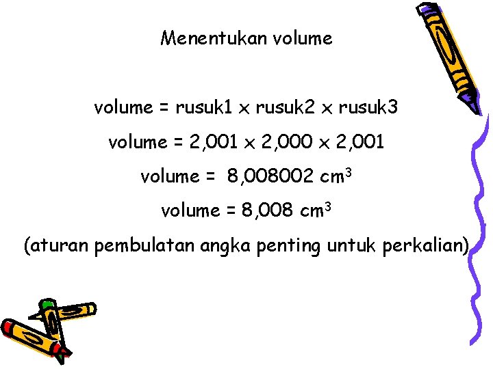 Menentukan volume = rusuk 1 x rusuk 2 x rusuk 3 volume = 2,