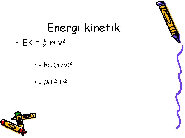 Energi kinetik • EK = ½ m. v 2 • = kg. (m/s)2 •