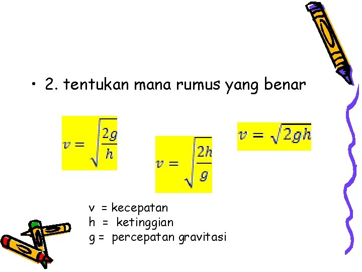 • 2. tentukan mana rumus yang benar v = kecepatan h = ketinggian