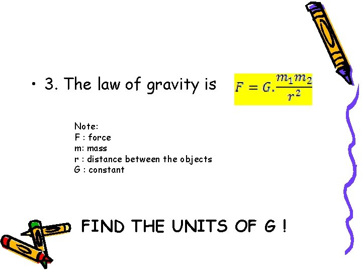  • 3. The law of gravity is Note: F : force m: mass