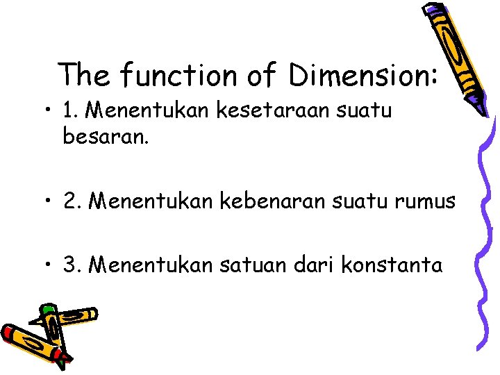 The function of Dimension: • 1. Menentukan kesetaraan suatu besaran. • 2. Menentukan kebenaran