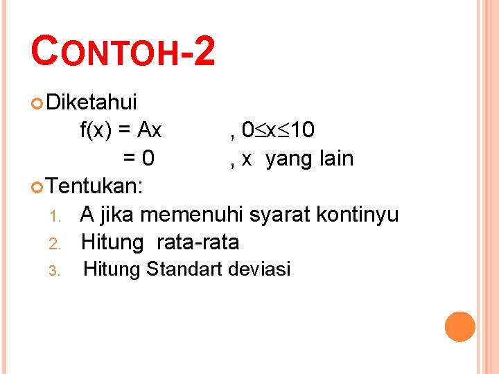 CONTOH-2 Diketahui f(x) = Ax , 0 x 10 =0 , x yang lain