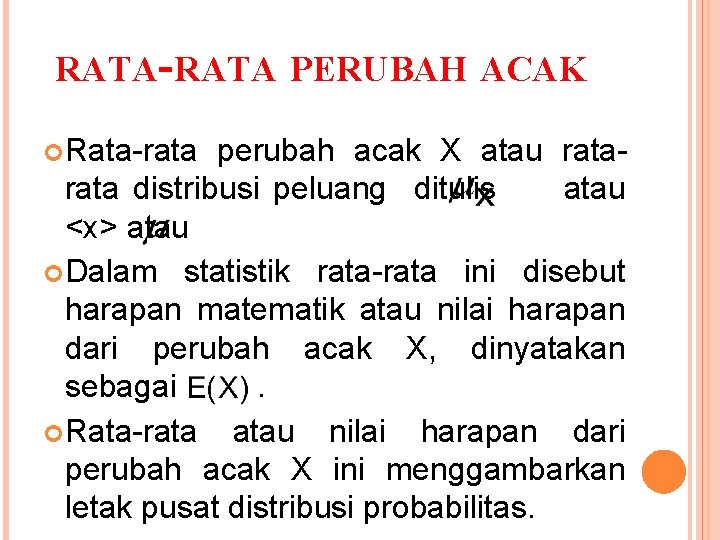 RATA-RATA PERUBAH ACAK Rata-rata perubah acak X atau rata distribusi peluang ditulis atau <x>