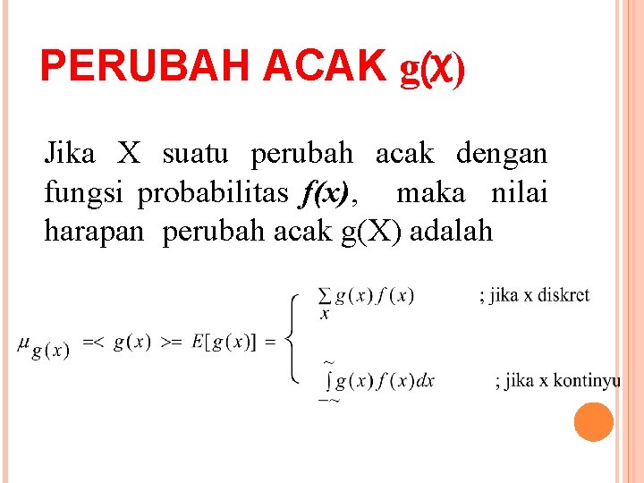 PERUBAH ACAK g(X) Jika X suatu perubah acak dengan fungsi probabilitas f(x), maka nilai