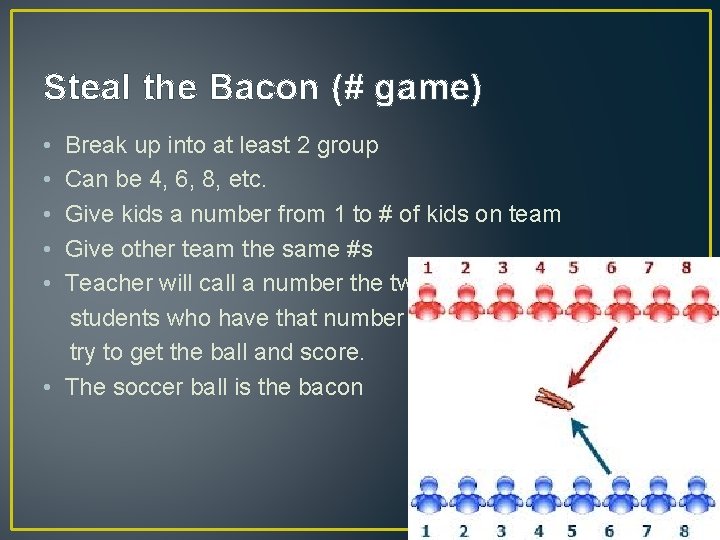 Steal the Bacon (# game) • • • Break up into at least 2