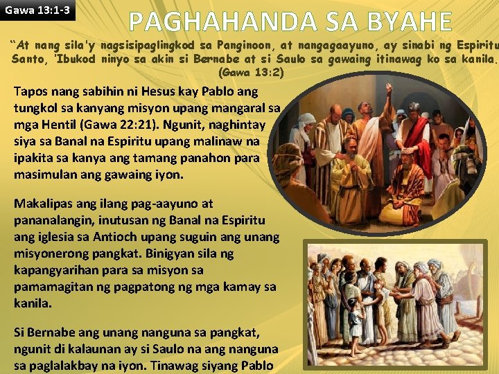 Gawa 13: 1 -3 PAGHAHANDA SA BYAHE “At nang sila'y nagsisipaglingkod sa Panginoon, at