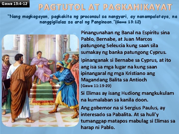 Gawa 13: 4 -12 PAGTUTOL AT PAGKAHIKAYAT “Nang magkagayon, pagkakita ng proconsul sa nangyari,