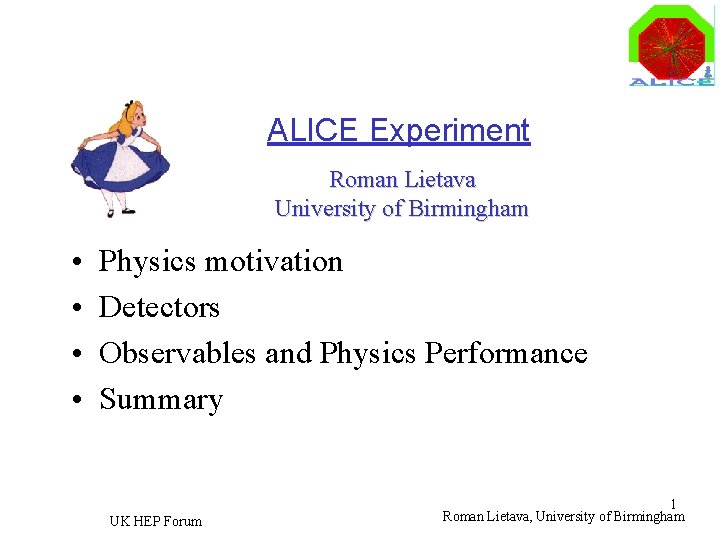 ALICE Experiment Roman Lietava University of Birmingham • • Physics motivation Detectors Observables and