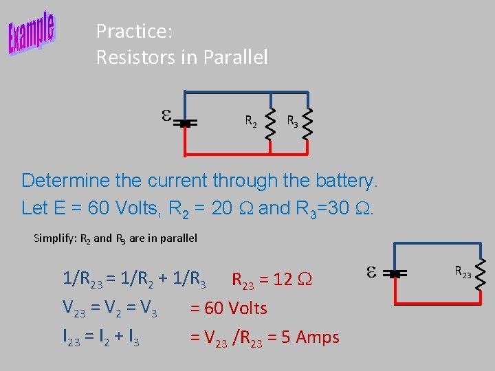 Practice: Resistors in Parallel e R 2 R 3 Determine the current through the Practice: Resistors in Parallel e R 2 R 3 Determine the current through the