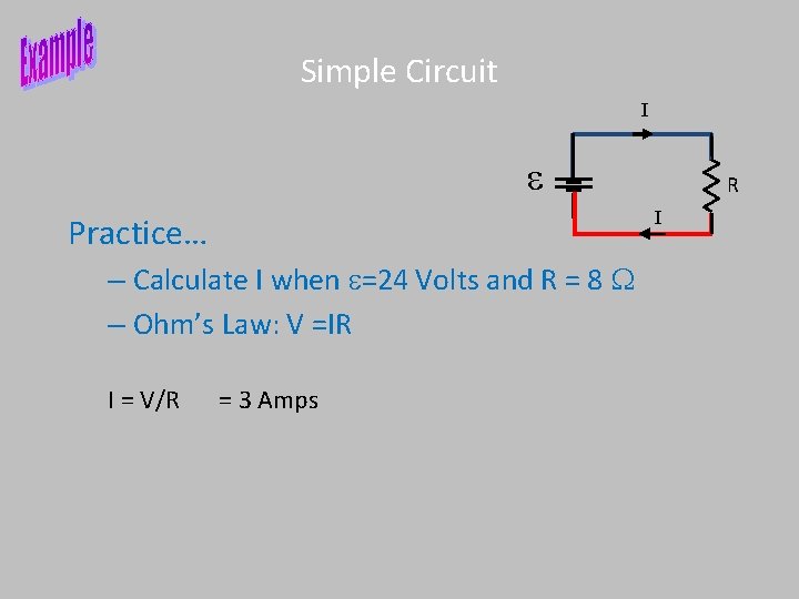 Simple Circuit I e I Practice… – Calculate I when e=24 Volts and R Simple Circuit I e I Practice… – Calculate I when e=24 Volts and R