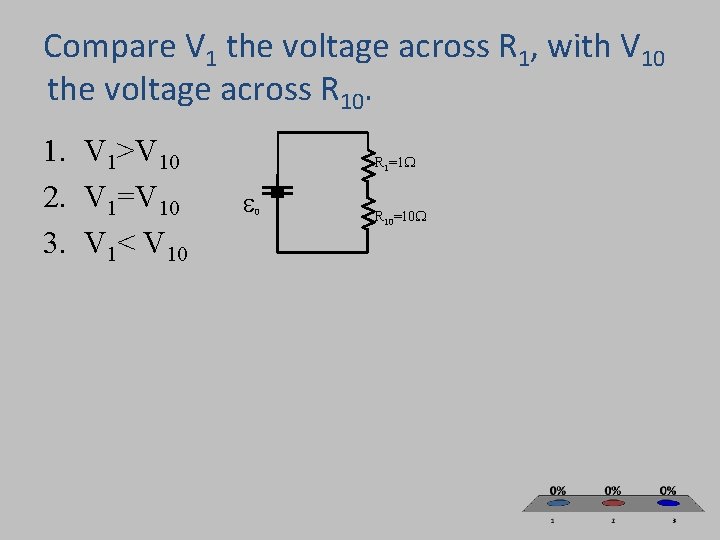Compare V 1 the voltage across R 1, with V 10 the voltage across Compare V 1 the voltage across R 1, with V 10 the voltage across