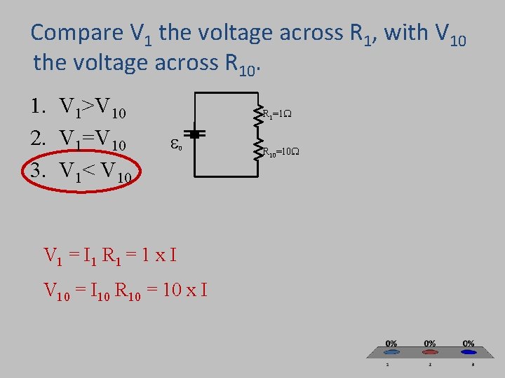 Compare V 1 the voltage across R 1, with V 10 the voltage across Compare V 1 the voltage across R 1, with V 10 the voltage across