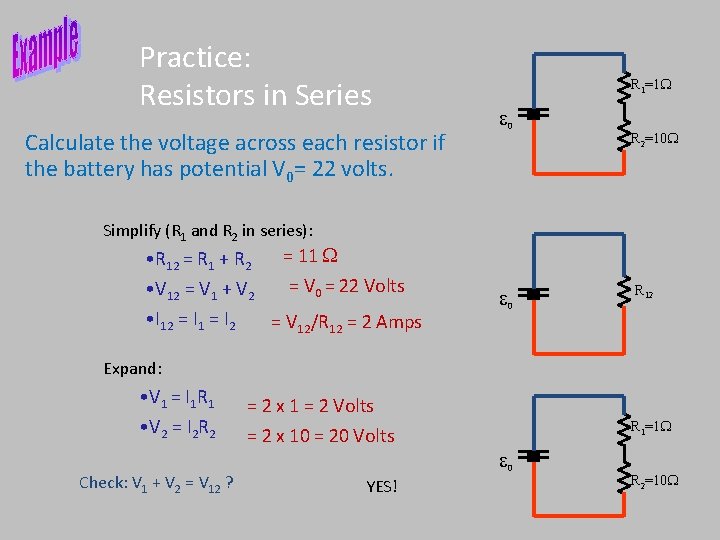 Practice: Resistors in Series Calculate the voltage across each resistor if the battery has Practice: Resistors in Series Calculate the voltage across each resistor if the battery has