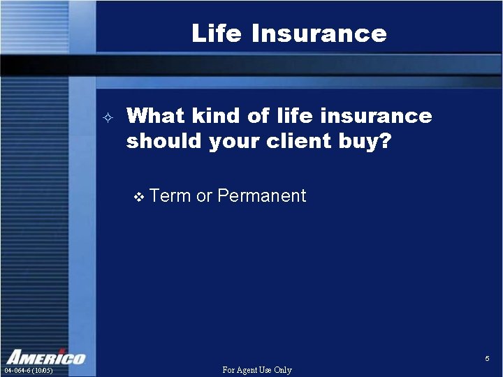 Life Insurance ² What kind of life insurance should your client buy? v Term