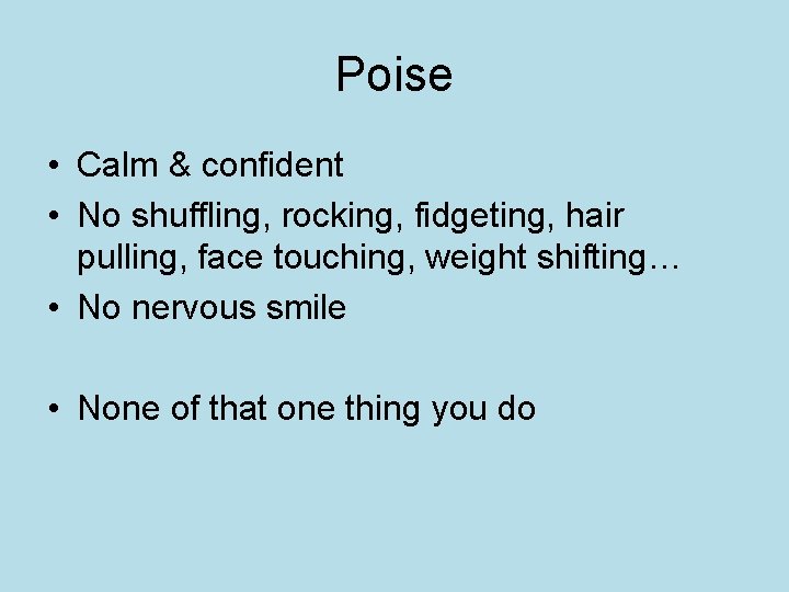 Poise • Calm & confident • No shuffling, rocking, fidgeting, hair pulling, face touching,