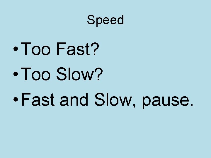 Speed • Too Fast? • Too Slow? • Fast and Slow, pause. 