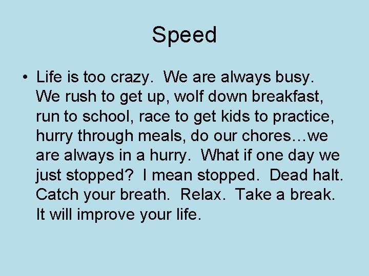 Speed • Life is too crazy. We are always busy. We rush to get