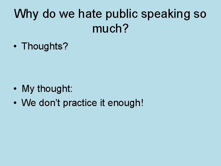 Why do we hate public speaking so much? • Thoughts? • My thought: •