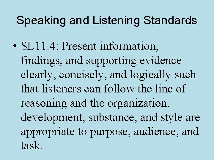Speaking and Listening Standards • SL 11. 4: Present information, findings, and supporting evidence
