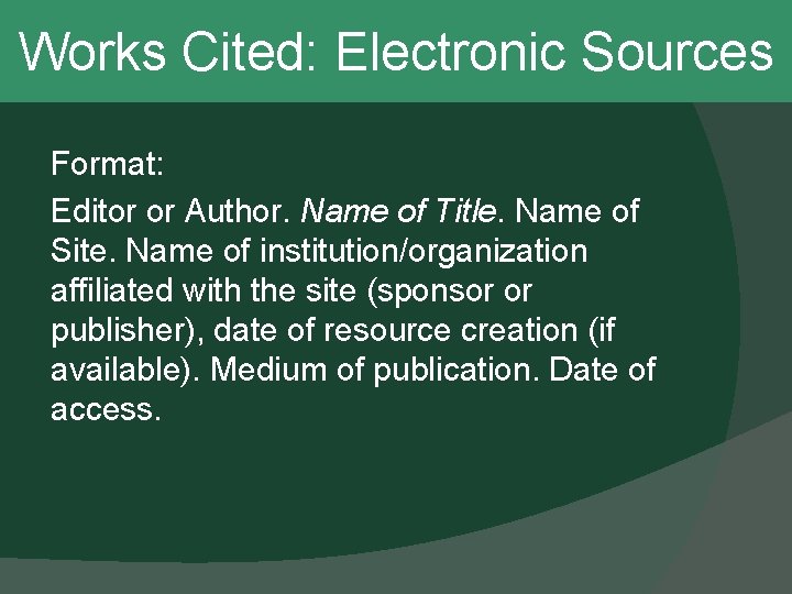 Works Cited: Electronic Sources Format: Editor or Author. Name of Title. Name of Site.