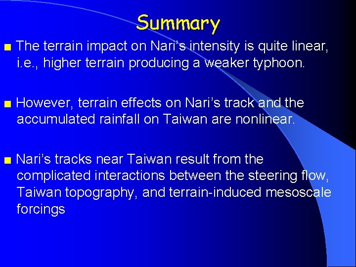 Summary ■ The terrain impact on Nari’s intensity is quite linear, i. e. ,