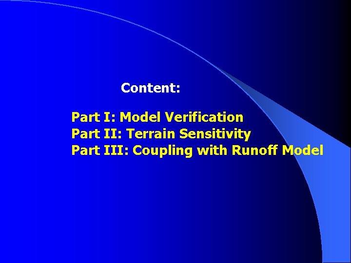 Content: Part I: Model Verification Part II: Terrain Sensitivity Part III: Coupling with Runoff