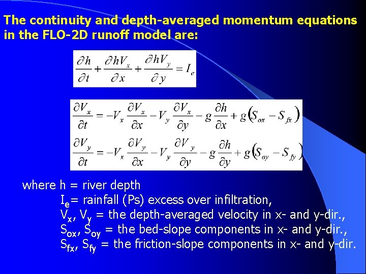 The continuity and depth-averaged momentum equations in the FLO-2 D runoff model are: where