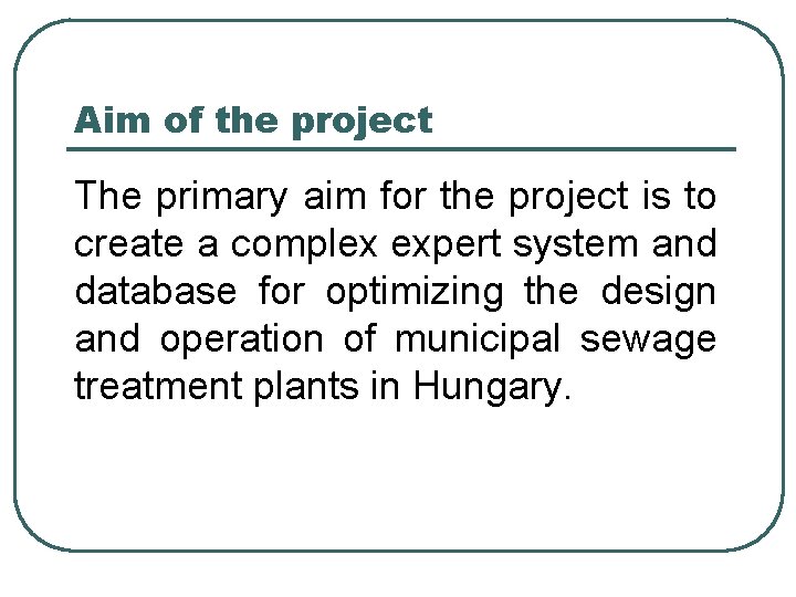 Aim of the project The primary aim for the project is to create a