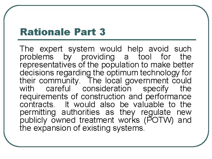 Rationale Part 3 The expert system would help avoid such problems by providing a