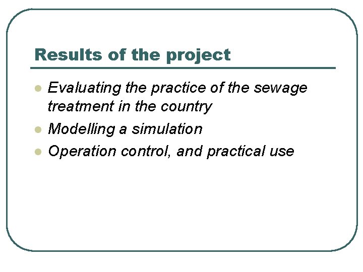 Results of the project l l l Evaluating the practice of the sewage treatment