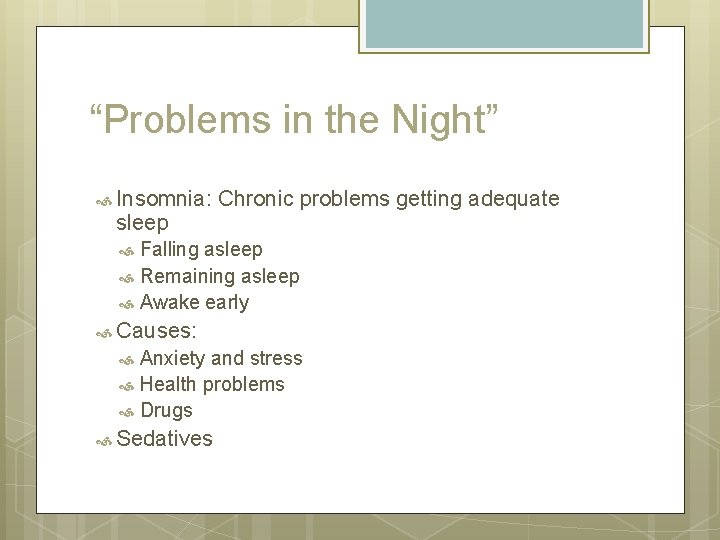 “Problems in the Night” Insomnia: sleep Chronic problems getting adequate Falling asleep Remaining asleep “Problems in the Night” Insomnia: sleep Chronic problems getting adequate Falling asleep Remaining asleep