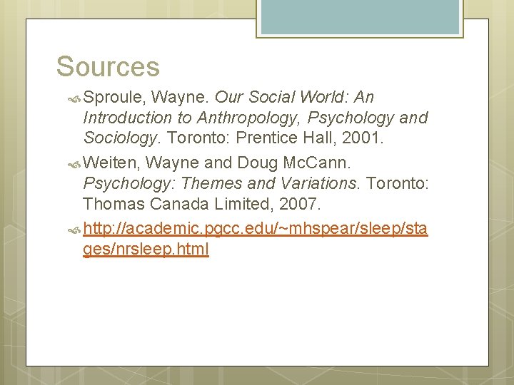 Sources Sproule, Wayne. Our Social World: An Introduction to Anthropology, Psychology and Sociology. Toronto: Sources Sproule, Wayne. Our Social World: An Introduction to Anthropology, Psychology and Sociology. Toronto: