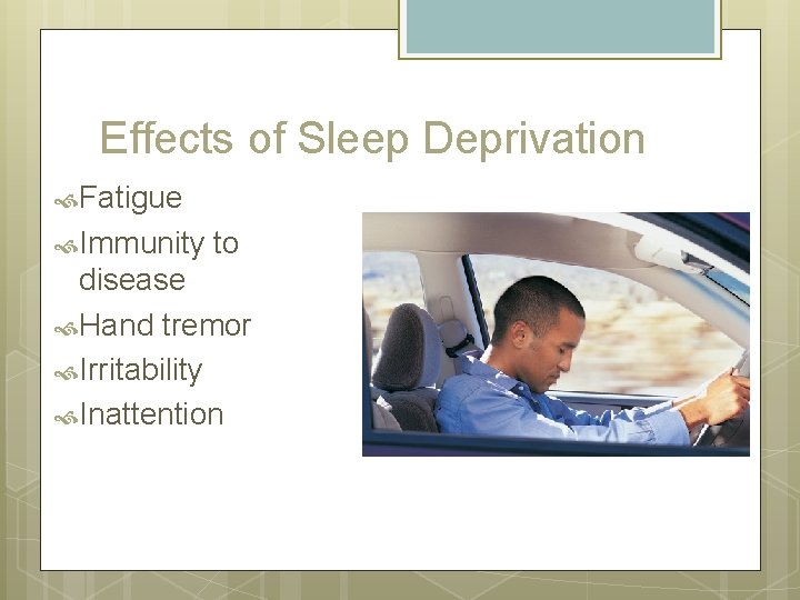 Effects of Sleep Deprivation Fatigue Immunity to disease Hand tremor Irritability Inattention Effects of Sleep Deprivation Fatigue Immunity to disease Hand tremor Irritability Inattention