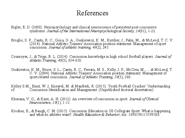 References Bigler, E. D. (2008). Neuropsychology and clinical neuroscience of persistent post-concussive syndrome. Journal