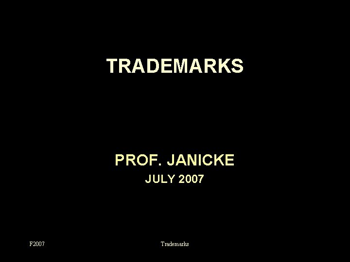 TRADEMARKS PROF. JANICKE JULY 2007 F 2007 Trademarks 