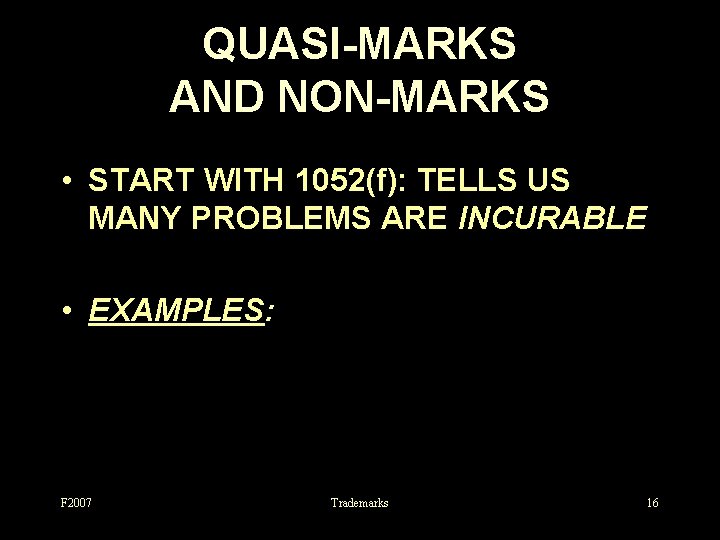 QUASI-MARKS AND NON-MARKS • START WITH 1052(f): TELLS US MANY PROBLEMS ARE INCURABLE •