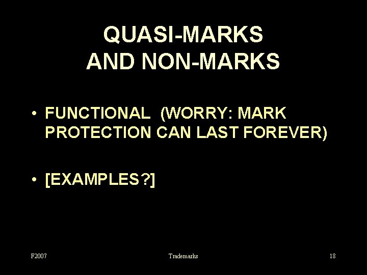 QUASI-MARKS AND NON-MARKS • FUNCTIONAL (WORRY: MARK PROTECTION CAN LAST FOREVER) • [EXAMPLES? ]