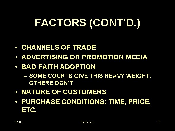 FACTORS (CONT’D. ) • CHANNELS OF TRADE • ADVERTISING OR PROMOTION MEDIA • BAD