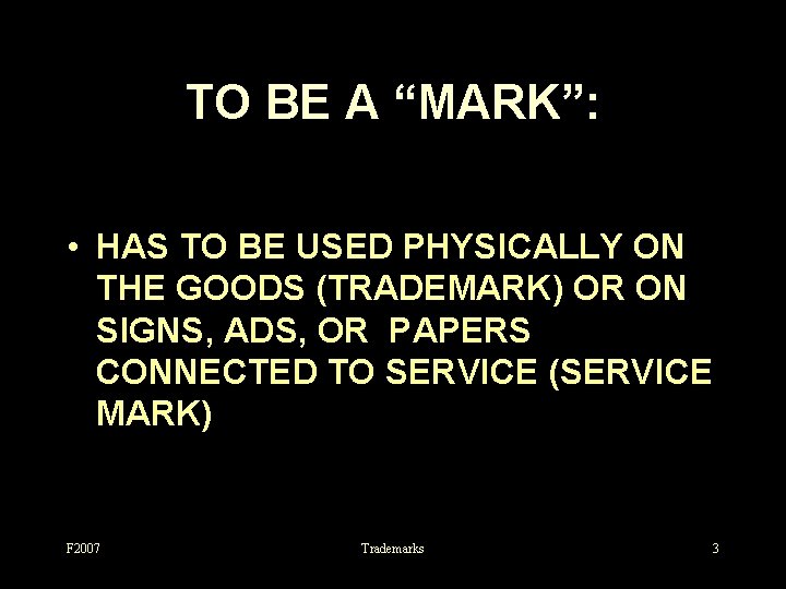 TO BE A “MARK”: • HAS TO BE USED PHYSICALLY ON THE GOODS (TRADEMARK)