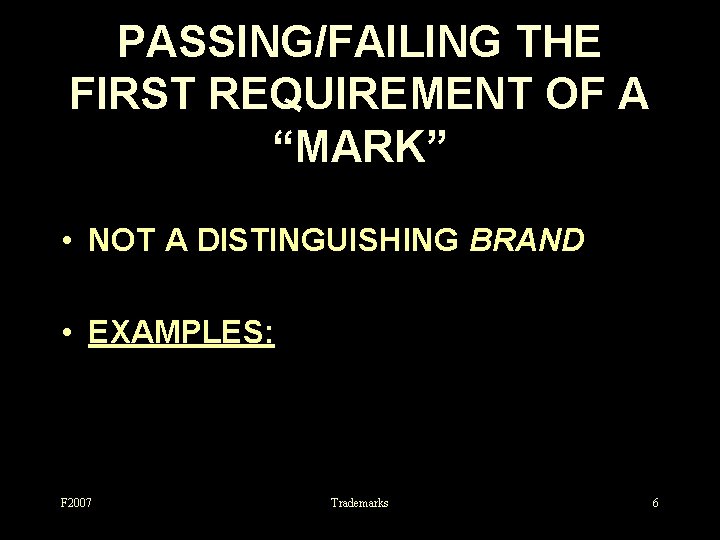 PASSING/FAILING THE FIRST REQUIREMENT OF A “MARK” • NOT A DISTINGUISHING BRAND • EXAMPLES: