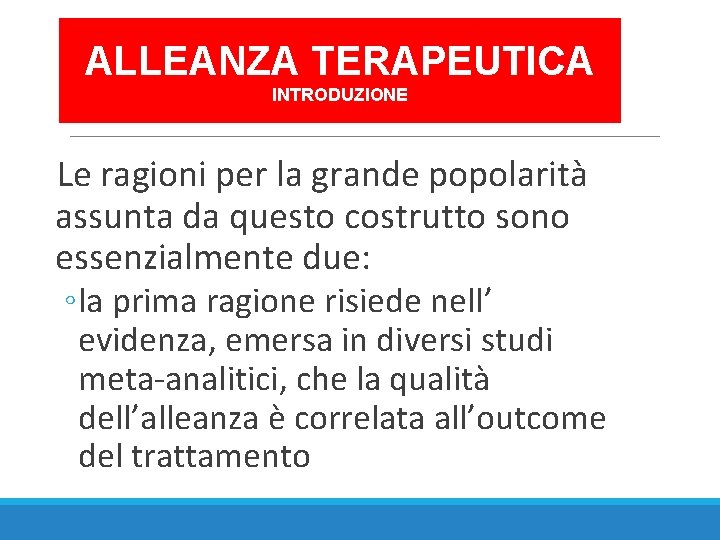 ALLEANZA TERAPEUTICA INTRODUZIONE Le ragioni per la grande popolarità assunta da questo costrutto sono