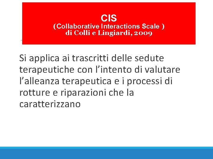 CIS (Collaborative Interactions Scale ) di Colli e Lingiardi, 2009 Si applica ai trascritti