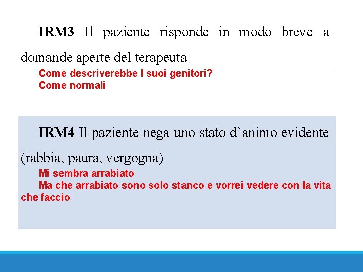 IRM 3 Il paziente risponde in modo breve a domande aperte del terapeuta Come