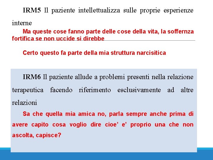 IRM 5 Il paziente intellettualizza sulle proprie esperienze interne Ma queste cose fanno parte