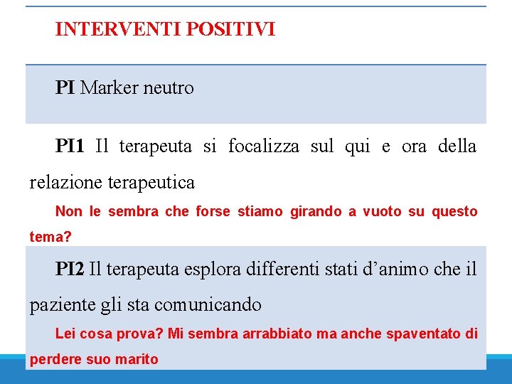 INTERVENTI POSITIVI PI Marker neutro PI 1 Il terapeuta si focalizza sul qui e