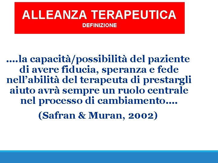 ALLEANZA TERAPEUTICA DEFINIZIONE …. la capacità/possibilità del paziente di avere fiducia, speranza e fede