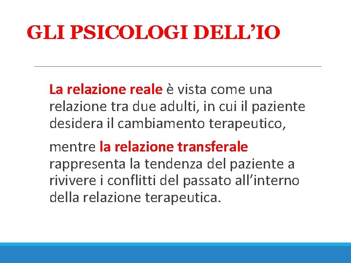 GLI PSICOLOGI DELL’IO La relazione reale è vista come una relazione tra due adulti,