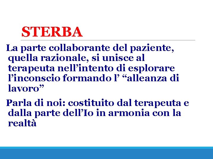 STERBA La parte collaborante del paziente, quella razionale, si unisce al terapeuta nell’intento di