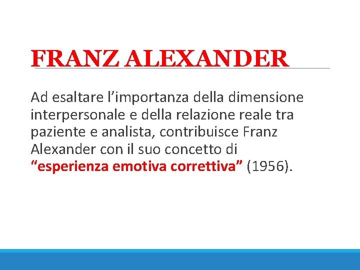 FRANZ ALEXANDER Ad esaltare l’importanza della dimensione interpersonale e della relazione reale tra paziente