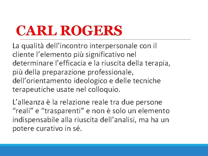 CARL ROGERS La qualità dell’incontro interpersonale con il cliente l’elemento più significativo nel determinare